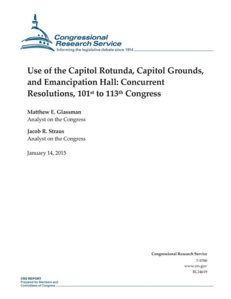 Use of the Capitol Rotunda, Capitol Grounds, and Emancipation Hall: Concurrent Resolutions, 101st to 113th Congress