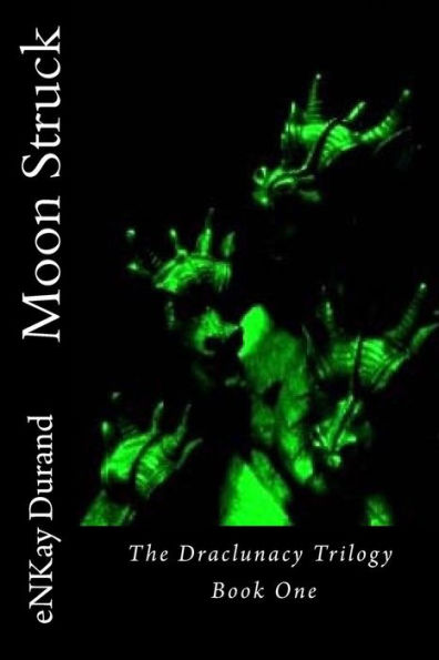 Moon Struck: The Draclunacy Trilogy Book One