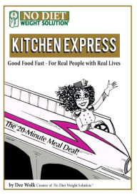 Title: Kitchen Express: Good Food Fast - For Real People With Real Lives, Author: Dee Wolk