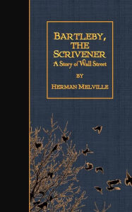 Title: Bartleby, the Scrivener: A Story of Wall Street, Author: Herman Melville