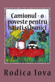 Title: Camionul - o poveste pentru baieti si bunici, Author: Rodica Iova