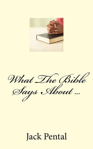 What The Bible Says About ...: A Quick Reference Guide