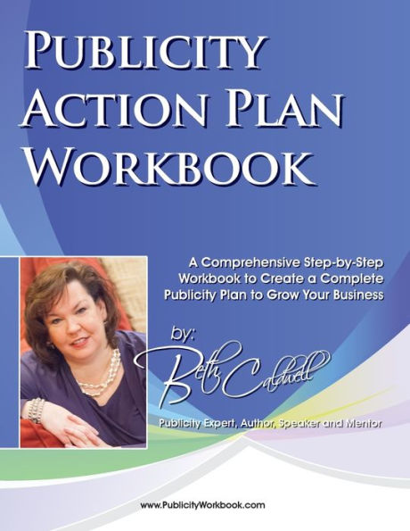 Publicity Action Plan Workbook: A Comprehensive Step-by-Step Workbook to Create a Complete Publicity Plan to Grow Your Business