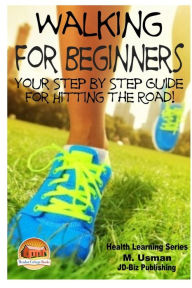 Title: Walking for Beginners - Your Step by Step Guide for Hitting the Road!, Author: John Davidson