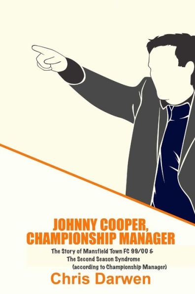 Johnny Cooper, Championship Manager: The Story of Mansfield Town FC 99/00 & The Second Season Syndrome