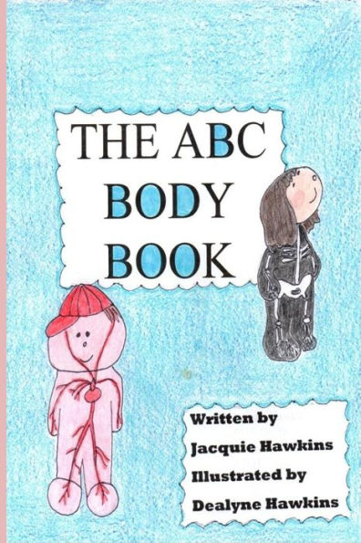The A-B-C Body Book: Part of the A-B-C Science Series: A basic book of the various parts of the body for preschoolers told in rhyme.