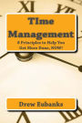 TIme Management: 8 Principles to Help You Get More Done, NOW!