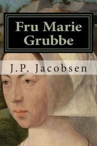 Title: Fru Marie Grubbe: Interieurer fra det syttende Aarhundrede, Author: J P Jacobsen