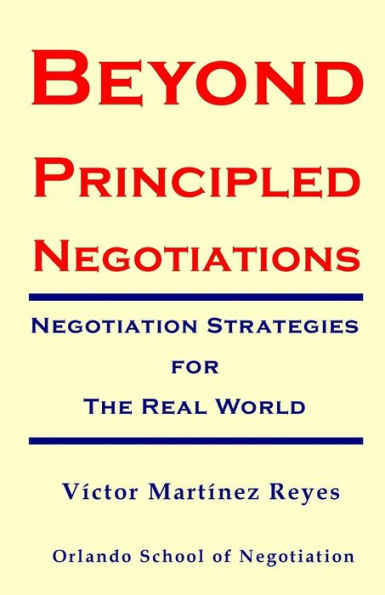 Beyond Principled Negotiations: Negotiation Strategies for the Real World