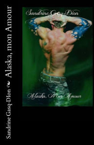 Title: Alaska, mon Amour, Author: Sandrine Gasq-DIon