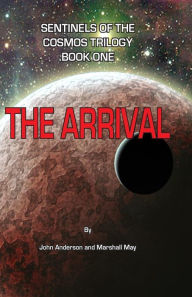 Title: Sentinels of the Cosmos Trilogy: The Arrival, Author: Marshall May