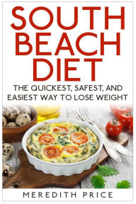 Title: South Beach Diet: The Quickest, Safest, and Easiest Way To Lose Weight, Author: Meredith Price
