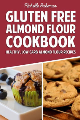 Gluten Free Almond Flour Cookbook: Healthy, Low Carb Almond Flour ...