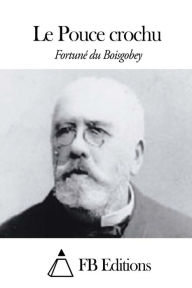 Title: Le Pouce crochu, Author: Fortuné Du Boisgobey