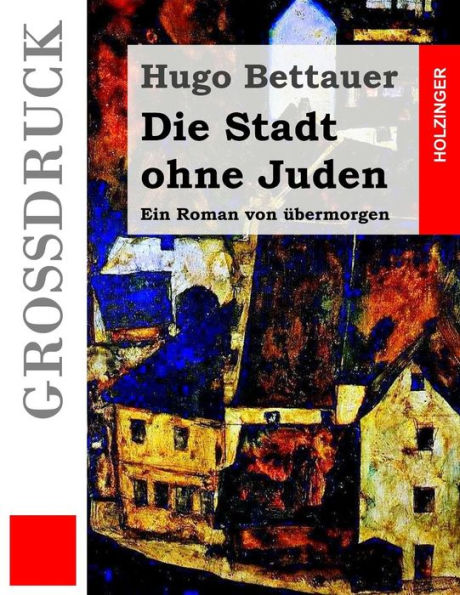 Die Stadt ohne Juden (Großdruck): Ein Roman von übermorgen