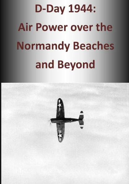 D-Day 1944: Air Power over the Normandy Beaches and Beyond
