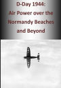 D-Day 1944: Air Power over the Normandy Beaches and Beyond