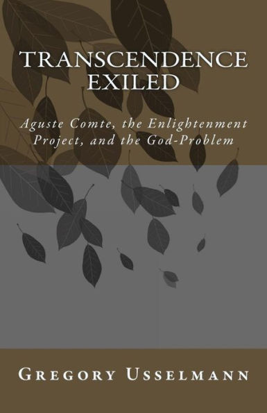 Transcendence Exiled: Auguste Comte, the Enlightenment Project, and the God-Problem