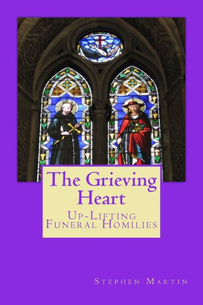 The Grieving Heart: Up-Lifting Funeral Homilies