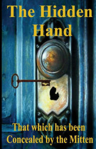 Title: The Hidden Hand: That which has been Concealed by the Mitten, Author: Mark Jager