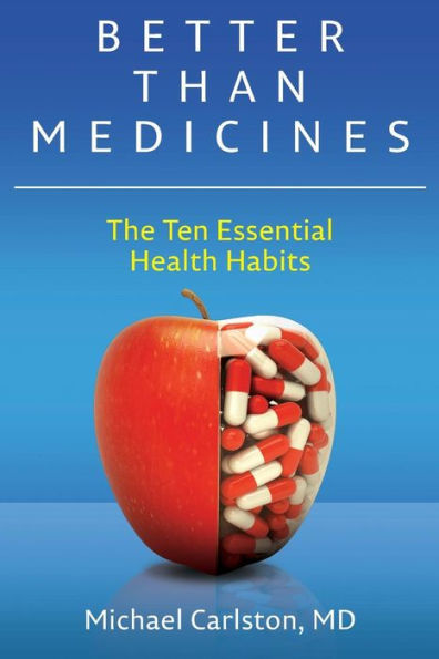 Better Than Medicines: The Ten Essential Health Habits