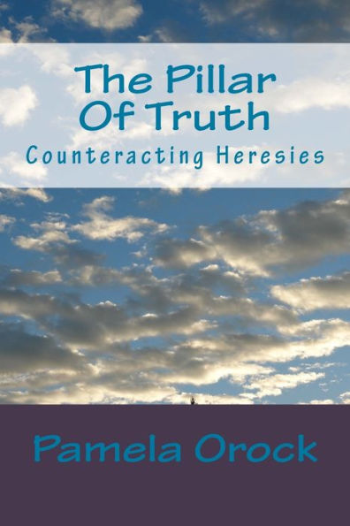 The Pillar Of Truth: Counteracting Heresies