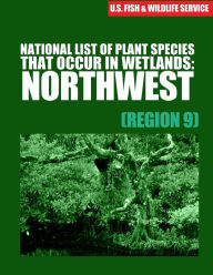 Title: National List of Plant Species That Occur in Wetlands: Northwest (Region 9), Author: Reed