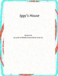 Title: Iggy's House Novel Unit, Author: Loreli of Middle School Novel Units