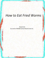 Title: How to Eat Fried Worms Novel Unit, Author: Loreli of Middle School Novel Units