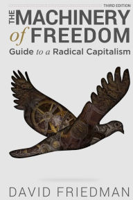 Title: The Machinery of Freedom: Guide to a Radical Capitalism, Author: David D Friedman