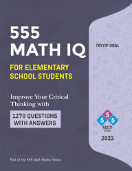 Title: 555 math IQ for elementary school students: mathematic intelligence questions, Author: Tayyip Oral