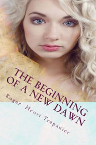 Title: The Beginning Of A New Dawn, Author: Roger Henri Trepanier