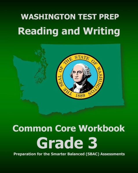 WASHINGTON TEST PREP Reading and Writing Common Core Workbook Grade 3: Preparation for the Smarter Balanced (SBAC) Assessments