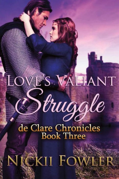 Love's Valiant Struggle: De Clare Chronicles Book Three