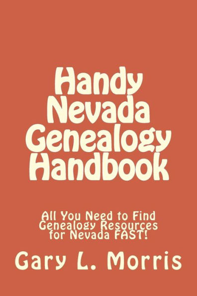 Handy Nevada Genealogy Handbook: All You Need to Find Genealogy Resources for Nevada FAST!