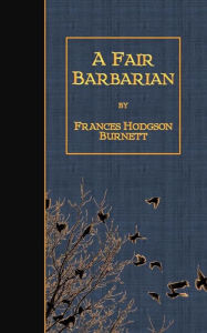 Title: A Fair Barbarian, Author: Frances Hodgson Burnett