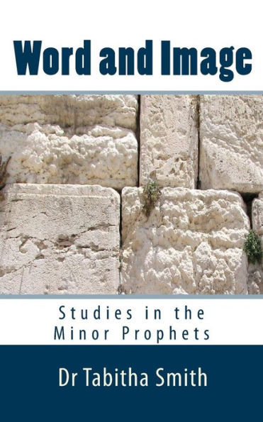 Word & Image: Studies in the Old Testament Minor Prophets