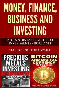 Title: Money, Finance, Business and Investing: Beginners Basic Guide to Investments - Boxed Set, Author: Alex Nkenchor Uwajeh