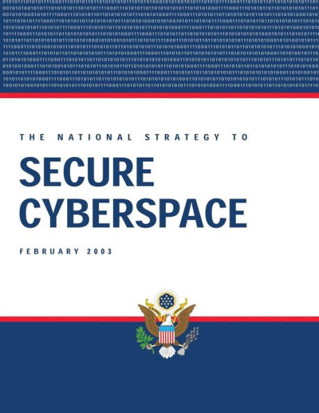 The National Strategy To Secure Cyberspace, February 2003