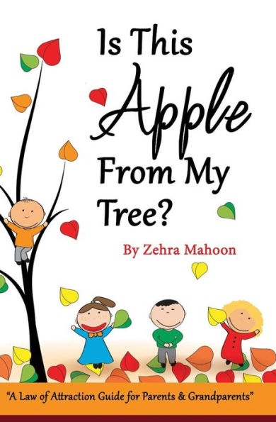 Is this apple from my tree?: A Law of Attraction Guide for Parents & Grand Parents