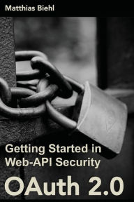 Title: Oauth 2.0: Getting Started in Web-API Security, Author: Matthias Biehl