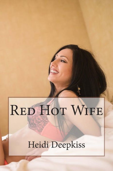 Red Hot Wife By Heidi Deepkiss Paperback Barnes And Noble®