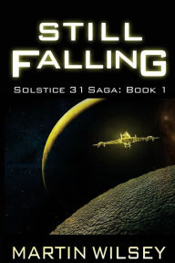 Title: Still Falling: Solstice 31 Saga: Book 1, Author: Martin Wilsey