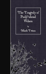 Title: The Tragedy of Pudd'nhead Wilson, Author: Mark Twain