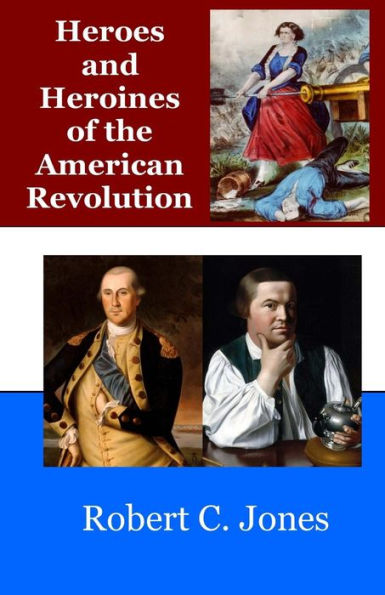 Heroes and Heroines of the American Revolution