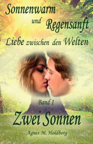 Title: Sonnenwarm und Regensanft: Liebe zwischen den Welten, Author: Agnes M Holdborg