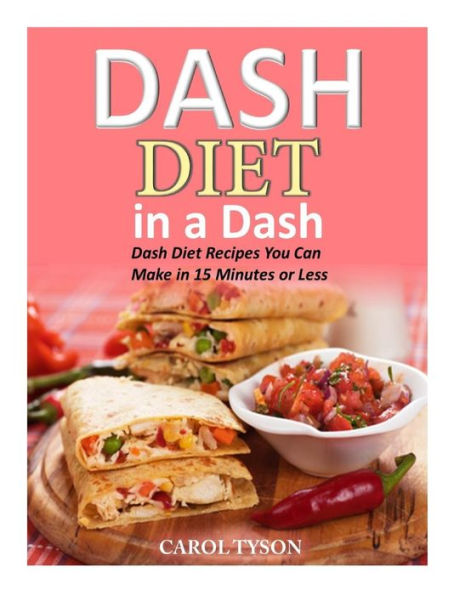 Dash Diet in a Dash: 20 Dash Diet Recipes You Can Make in 15 Minutes or Less