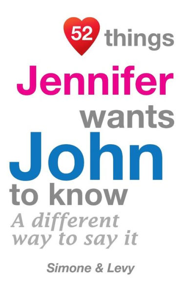 52 Things Jennifer Wants John To Know: A Different Way To Say It