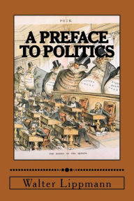 Title: A Preface to Politics, Author: Walter Lippmann