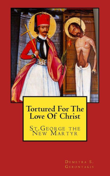 Tortured For The Love Of Christ: St.George the New Martyr